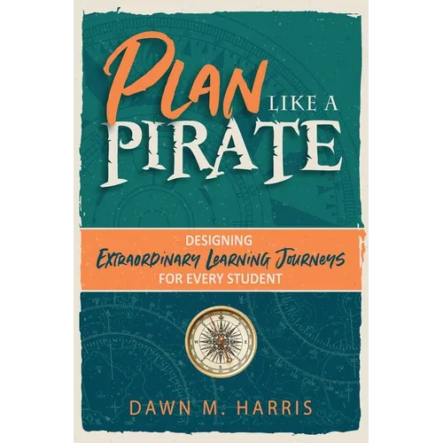 Plan Like a PIRATE: Designing Extraordinary Learning Journeys for Every Student - Paperback