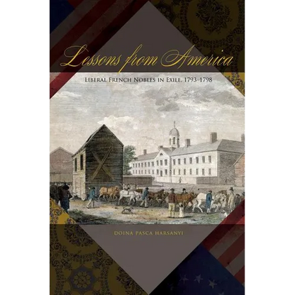 Lessons from America: Liberal French Nobles in Exile, 1793-1798 - Paperback