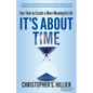 It's about Time: Use Time to Create a More Meaningful Life - Paperback