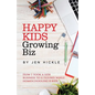 Happy Kids, Growing Biz: How I took a side business to 6 figures while homeschooling 4 kids - Paperback