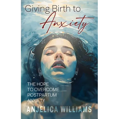 Giving Birth to Anxiety: The Hope to Overcome Postpartum Anxiety - Paperback