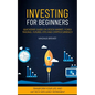 Investing For Beginners: Quickstart Guide On Stock Market, Forex Trading, Futures, Etfs And Cryptocurrency (Transform Your Life And Get Rich Wi - Paperback