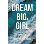 Dream Big, Girl - Paperback