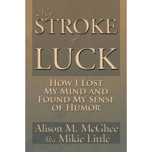 My Stroke of Luck: How I Lost My Mind and Found My Sense of Humor - Paperback