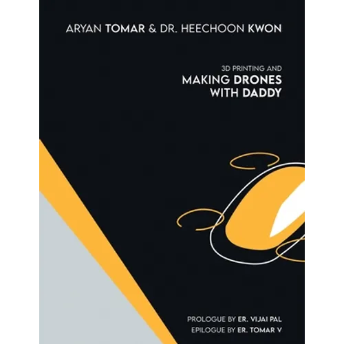 3D Printing and Making Drones with Daddy - Paperback