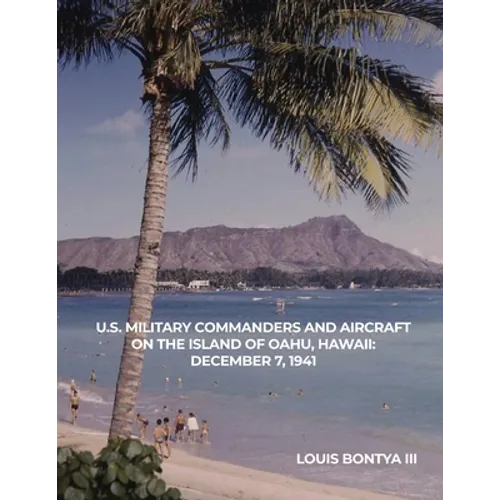 U.S. Military Commanders and Aircraft on the Island of Oahu, Hawaii: December 7, 1941 - Paperback