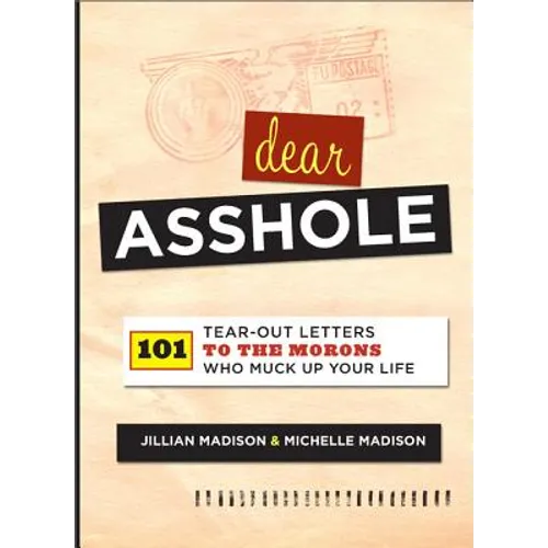 Dear Asshole: 101 Tear-Out Letters to the Morons Who Muck Up Your Life - Paperback