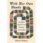 With Her Own Hands: Women Weaving Their Stories - Hardcover