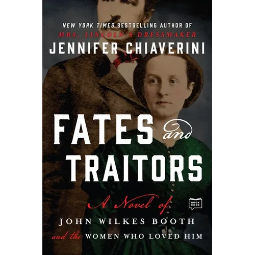Fates and Traitors: A Novel of John Wilkes Booth and the Women Who Loved Him - Paperback