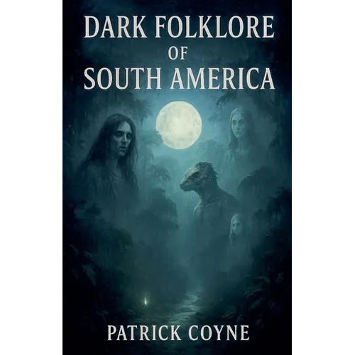 Dark Folklore Of South America - Paperback