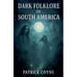 Dark Folklore Of South America - Paperback
