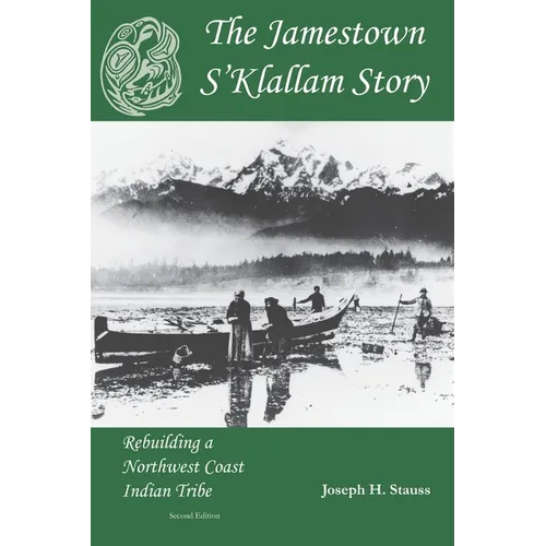 The Jamestown S'Klallam Story: Rebuilding a Northwest Coast Indian Tribe - Paperback