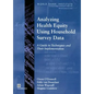 Analyzing Health Equity Using Household Survey Data: A Guide to Techniques and Their Implementation - Paperback