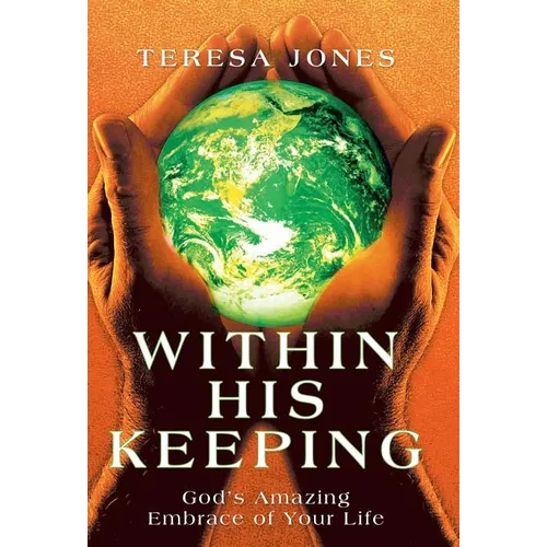 Within His Keeping: God's Amazing Embrace of Your Life - Hardcover