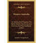 Western Australia: Its History And Progress, The Native Blacks, Towns, Country Districts, And The Goldfields (1902) - Paperback