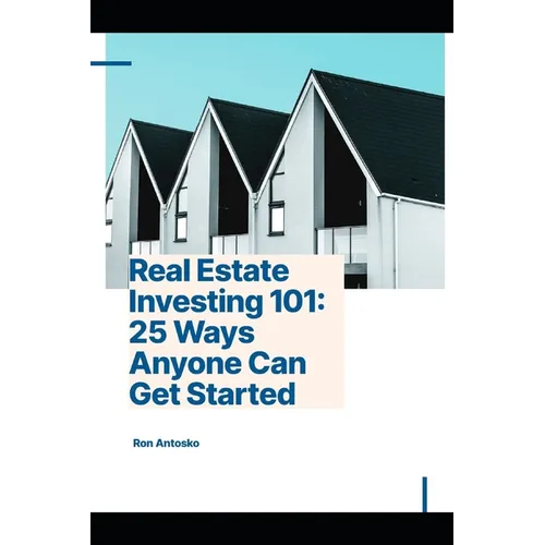 Real Estate Investing 101: 25 Ways Anyone Can Get Started - Paperback