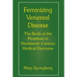Feminizing Venereal Disease: The Body of the Prostitute in Nineteenth-Century Medical Discourse - Paperback