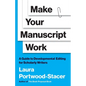 Make Your Manuscript Work: A Guide to Developmental Editing for Scholarly Writers - Hardcover