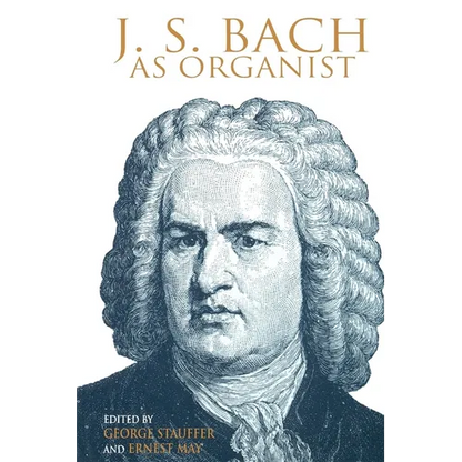 J. S. Bach as Organist: His Instruments, Music, and Performance Practices - Paperback