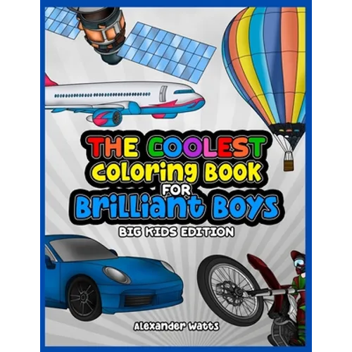 The Coolest Coloring Book for Brilliant Boys: Big Kids Edition Aged 6-12 - Paperback