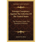 Foreign Conspiracy Against The Liberties Of The United States: The Numbers Under The Signature Of Brutus - Paperback