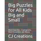 Big Puzzles for All Kids Big and Small: Word Searches, Cryptograms, Word Scrambles and Mazes - Paperback