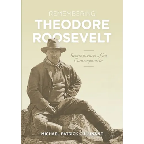 Remembering Theodore Roosevelt: Reminiscences of His Contemporaries - Paperback