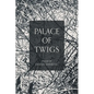Palace of Twigs - Paperback
