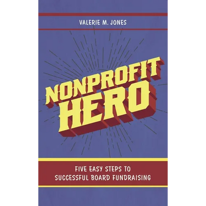 Nonprofit Hero: Five Easy Steps to Successful Board Fundraising - Paperback
