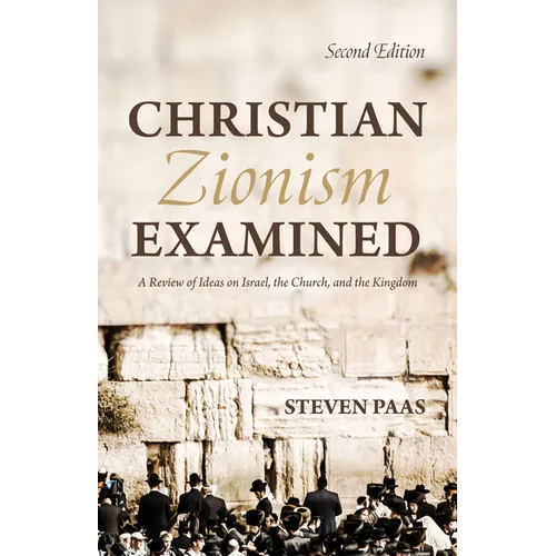 Christian Zionism Examined, Second Edition: A Review of Ideas on Israel, the Church, and the Kingdom - Paperback