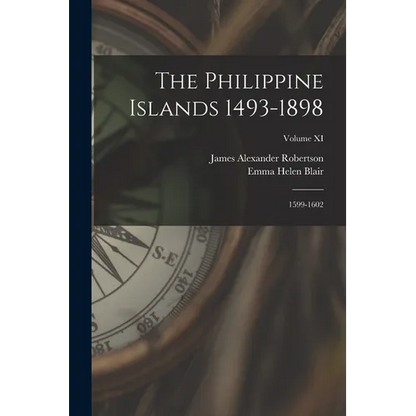 The Philippine Islands 1493-1898: 1599-1602; Volume XI - Paperback