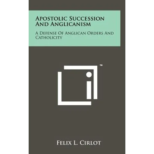 Apostolic Succession And Anglicanism: A Defense Of Anglican Orders And Catholicity - Hardcover