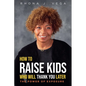 How to Raise Kids Who Will Thank You Later - Paperback