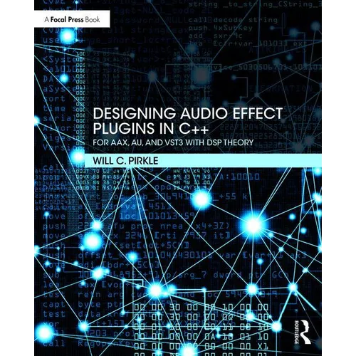 Designing Audio Effect Plugins in C++: For Aax, Au, and Vst3 with DSP Theory - Paperback