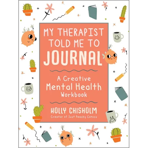 My Therapist Told Me to Journal: A Creative Mental Health Workbook - Hardcover