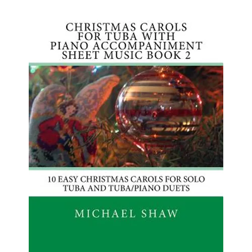 Christmas Carols For Tuba With Piano Accompaniment Sheet Music Book 2: 10 Easy Christmas Carols For Solo Tuba And Tuba/Piano Duets - Paperback