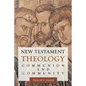 New Testament Theology: Communion and Community - Paperback