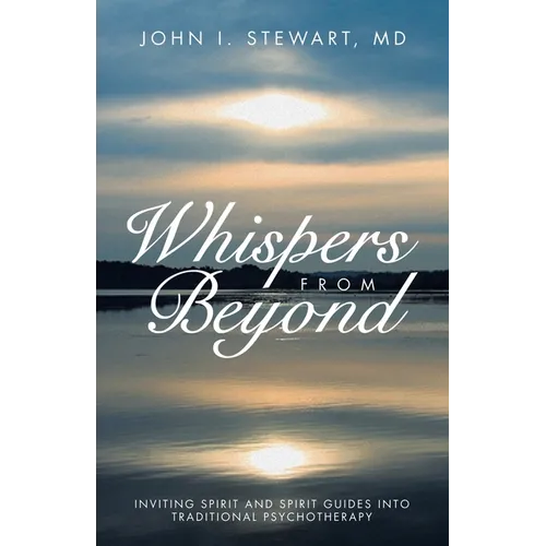 Whispers From Beyond: Inviting Spirit and Spirit Guides into Traditional Psychotherapy - Paperback