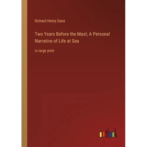 Two Years Before the Mast; A Personal Narrative of Life at Sea: in large print - Paperback