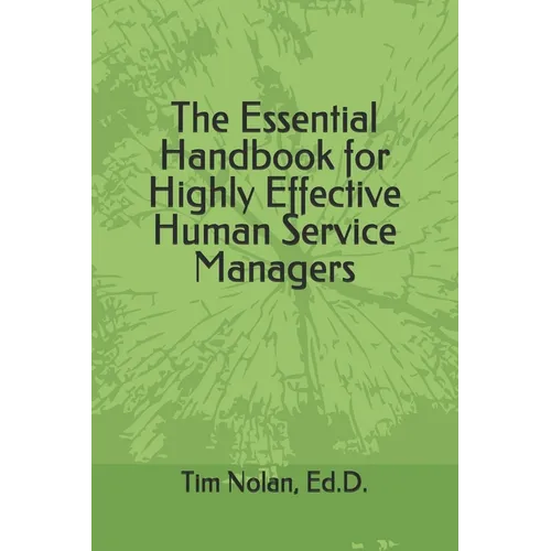 The Essential Handbook for Highly Effective Human Service Managers - Paperback