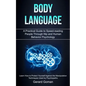 Body Language: A Practical Guide to Speed-reading People Through Nlp and Human Behavior Psychology (Learn How to Protect Yourself Aga - Paperback