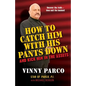 How To Catch Him With His Pants Down: and Kick Him in the Assets - Paperback