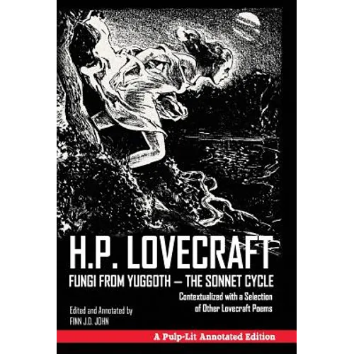 Fungi from Yuggoth - The Sonnet Cycle: Contextualized with a Selection of Other Lovecraft Poems - A Pulp-Lit Annotated Edition - Hardcover