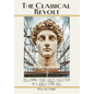 The Classical Revolt: Reclaiming Your Child's Education in a World Gone Mad - Hardcover