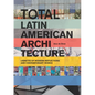 Total Latin American Architecture: Libretto of Modern Reflections & Contemporary Works - Paperback