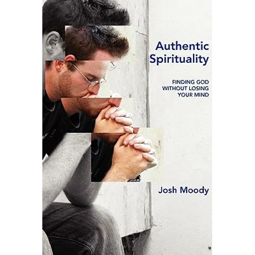 Authentic Spirituality: Finding God Without Losing Your Mind - Paperback