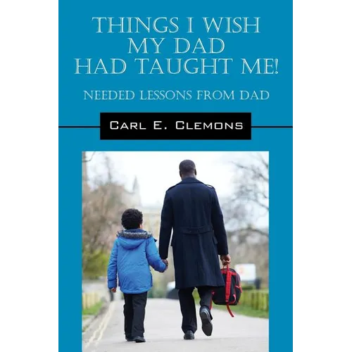 Things I Wish My Dad Had Taught Me! Needed Lessons from Dad - Paperback