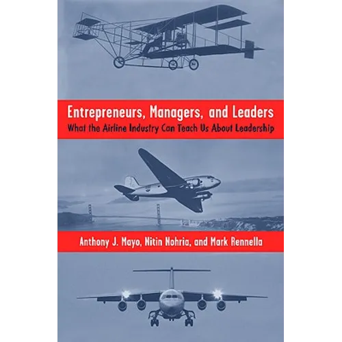 Entrepreneurs, Managers, and Leaders: What the Airline Industry Can Teach Us about Leadership - Hardcover