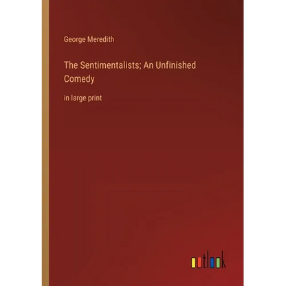 The Sentimentalists; An Unfinished Comedy: in large print - Paperback
