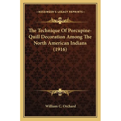 The Technique Of Porcupine-Quill Decoration Among The North American Indians (1916) - Paperback
